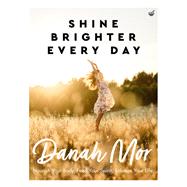 Shine Brighter Every Day Nourish Your Body, Feed Your Spirit, Balance Your Life