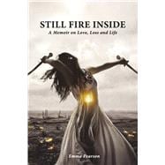 Still Fire Inside A Memoir on Love, Loss and Life