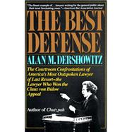 The Best Defense The Courtroom Confrontations of America's Most Outspoken Lawyer of Last Resort-- the Lawyer Who Won the Claus von Bulow Appeal