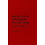 End-of-Life Care and Pragmatic Decision Making: A Bioethical Perspective