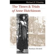 The Times And Trials Of Anne Hutchinson