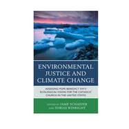 Environmental Justice and Climate Change Assessing Pope Benedict XVI's Ecological Vision for the Catholic Church in the United States