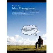A to Z of Idea Management : For Organizational Improvement and Innovation: A Reference on Innovating and Transforming Our Organizations by Creating High Performing Idea and Recognition Systems