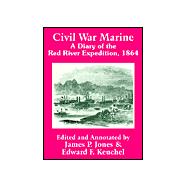 Civil War Marine : A Diary of the Red River Expedition 1864