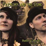 Frenchy and the Punk - Batfrog Tracks Lyrics and Photos