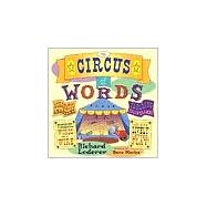 The Circus of Words Acrobatic Anagrams, Parading Palindromes, Wonderful Words on a Wire, and More Lively Letter Play
