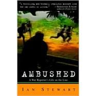 Ambushed : A War Reporter's Year on the Front Lines