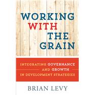 Working with the Grain Integrating Governance and Growth in Development Strategies