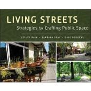 Living Streets Strategies for Crafting Public Space