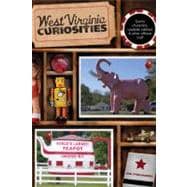 West Virginia Curiosities Quirky Characters, Roadside Oddities & Other Offbeat Stuff