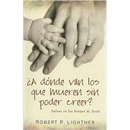 A donde van los que mueren sin poder creer?/ Where do People that Die Without Belief Go?