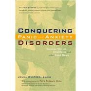 Conquering Panic and Anxiety Disorders : Success Stories, Strategies, and Other Good News