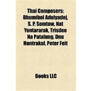 Thai Composers : Bhumibol Adulyadej, S. P. Somtow, Nat Yontararak, Trisdee Na Patalung, Dnu Huntrakul, Peter Feit, Khun Wichitmatra