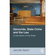 Genocide, State Crime and the Law: In the Name of the State