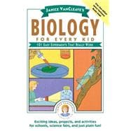 Janice VanCleave's Biology For Every Kid 101 Easy Experiments That Really Work