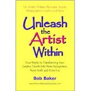 Unleash the Artist Within : Four Weeks to Transforming Your Creative Talents into More Recognition, More Profit and More Fun