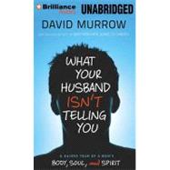 What Your Husband Isn't Telling You: A Guided Tour of a Man's Heart, Mind, and Soul: Library Edition