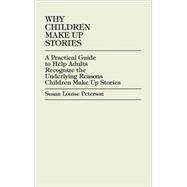 Why Children Make up Stories A Practical Guide to Help Adults Recognize the Underlying Reasons Children Make up Stories
