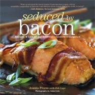 Seduced by Bacon Recipes & Lore About America's Favorite Indulgence