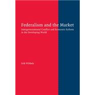 Federalism and the Market: Intergovernmental Conflict and Economic Reform in the Developing World