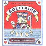 The Little Book of Solitaire: More Than Fifteen Versions of the Classic Card Game Complete Deck of Cards Attached