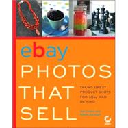 eBay<sup>?</sup> Photos That Sell: Taking Great Product Shots for eBay and Beyond