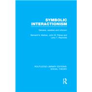 Symbolic Interactionism (RLE Social Theory): Genesis, Varieties and Criticism