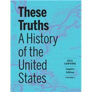 These Truths: A History of the United States (Volume 1) (with Norton Illumine Ebook and InQuizitive)