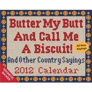 Butter My Butt and Call Me a Biscuit! And Other Country Sayings 2012 Mini Day-to-Day Calendar