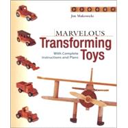 Marvelous Transforming Toys : With Complete Instructions and Plans
