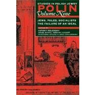 Polin: Studies in Polish Jewry: Jews, Poles, Socialists: The Failure of an Ideal v. 9