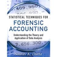Statistical Techniques for Forensic Accounting Understanding the Theory and Application of Data Analysis