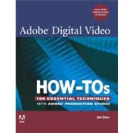 Adobe Digital Video How-Tos : 100 Essential Techniques with Adobe Production Studio