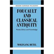 Foucault and Classical Antiquity: Power, Ethics and Knowledge