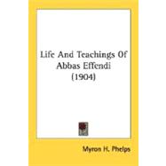 Life And Teachings Of Abbas Effendi