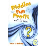 Riddles for Fun and Profit: The Heart of Mathematical Thinking