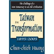Taiwan in Transformation 1895-2005: The Challenge of a New Democracy to an Old Civilization