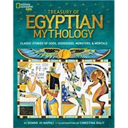Treasury of Egyptian Mythology Classic Stories of Gods, Goddesses, Monsters & Mortals