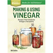 Making & Using Vinegar Recipes That Celebrate Vinegar's Versatility. A Storey BASICS® Title