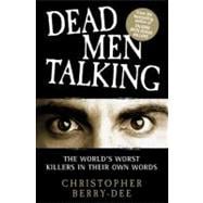 Dead Men Talking The World's Worst Killers in Their Own Words