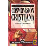 Cosmovision Cristiana/ Christian View of the World: Una Vision Transformadora