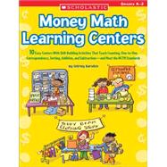 Money Math Learning Centers 10 Easy Centers With Skill-Building Activities That Teach Counting, One-to-One Correspondence, Sorting, Addition, and Subtraction?and Meet the NCTM Standards