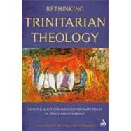 Rethinking Trinitarian Theology Disputed Questions And Contemporary Issues in Trinitarian Theology