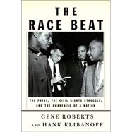Race Beat : The Press, the Civil Rights Struggle, and the Awakening of a Nation