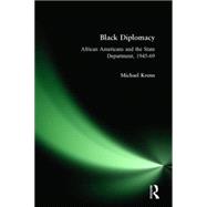 Black Diplomacy: African Americans and the State Department, 1945-69: African Americans and the State Department, 1945-69