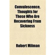 Convalescence, Thoughts for Those Who Are Recovering from Sickness