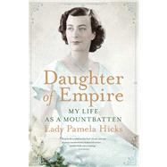 Daughter of Empire My Life as a Mountbatten