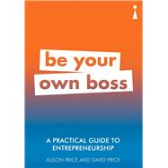 A Practical Guide to Entrepreneurship Be Your Own Boss