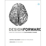 Design Forward Creative Strategies for Sustainable Change