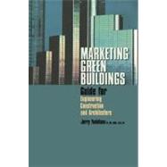 Marketing Green Buildings: Guide for Engineering, Construction and Architecture